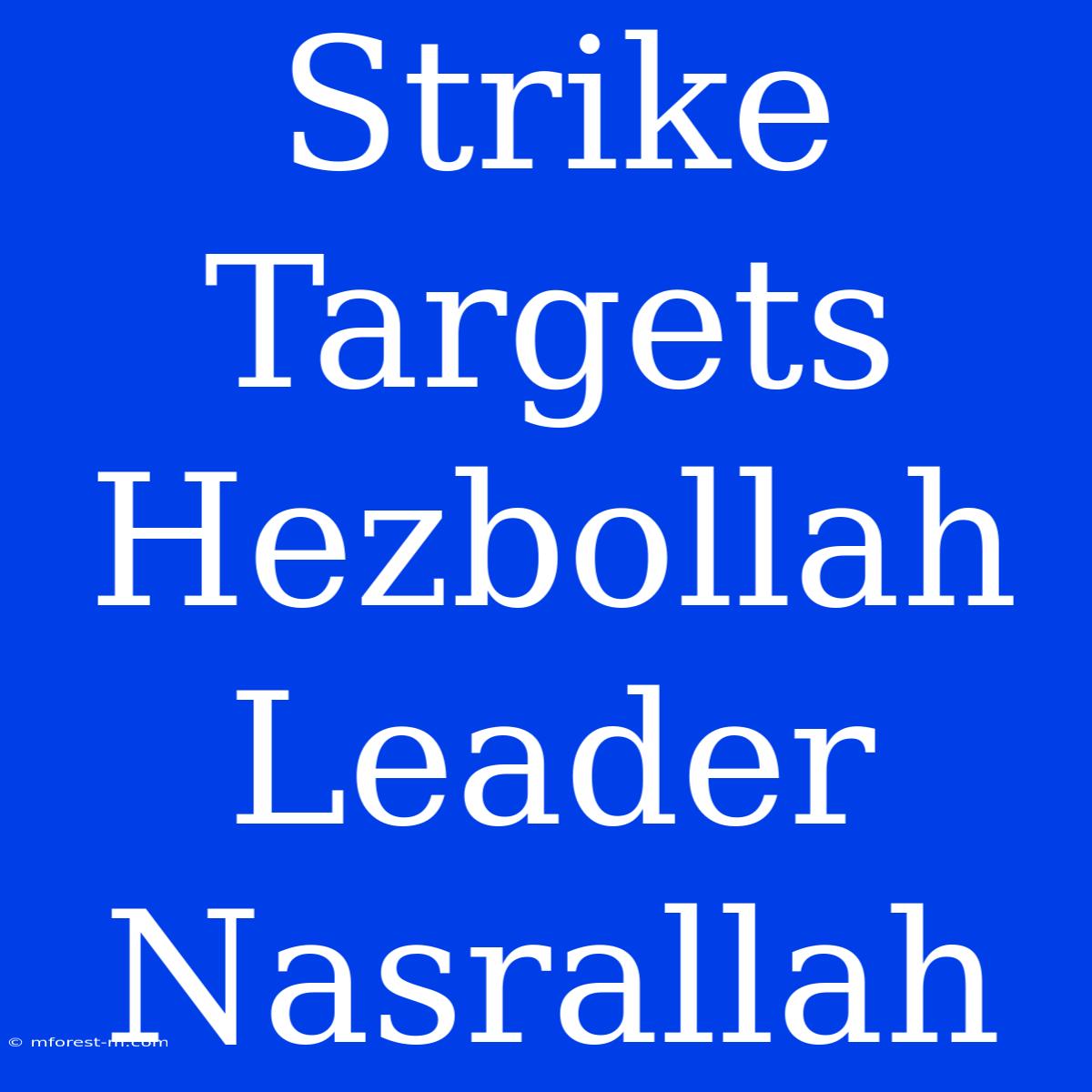 Strike Targets Hezbollah Leader Nasrallah