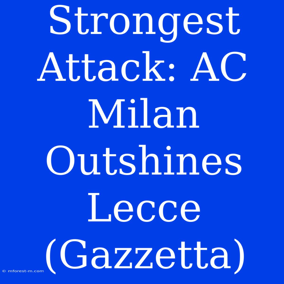 Strongest Attack: AC Milan Outshines Lecce (Gazzetta)