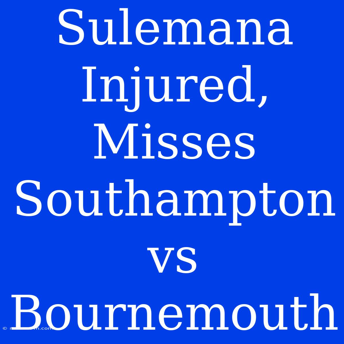 Sulemana Injured, Misses Southampton Vs Bournemouth