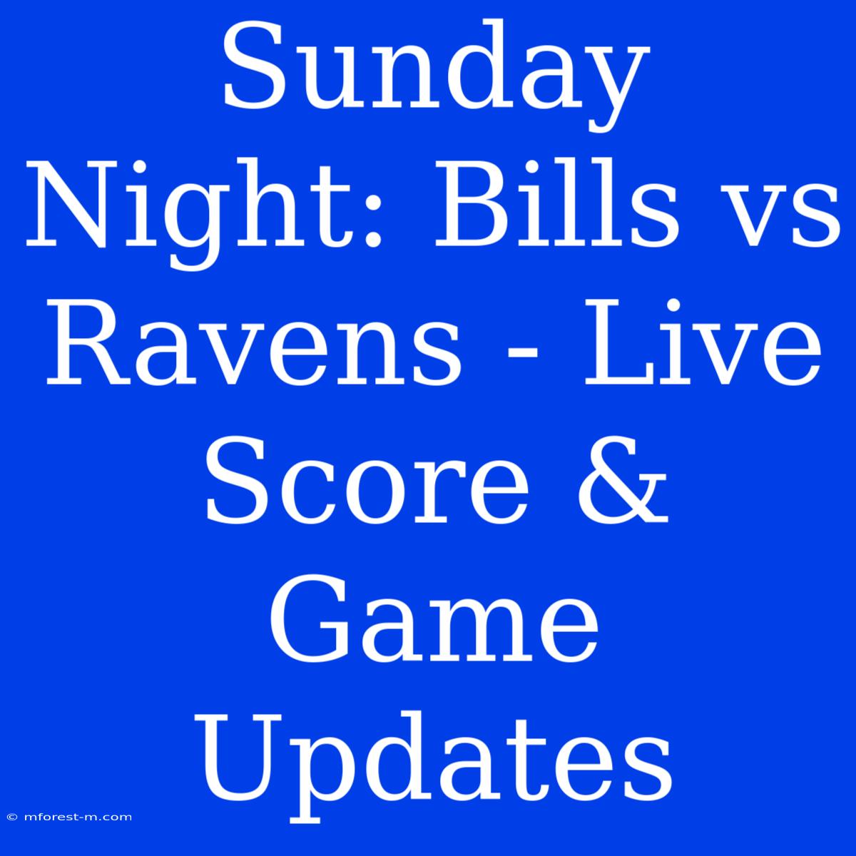 Sunday Night: Bills Vs Ravens - Live Score & Game Updates 