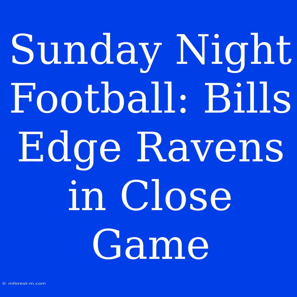 Sunday Night Football: Bills Edge Ravens In Close Game