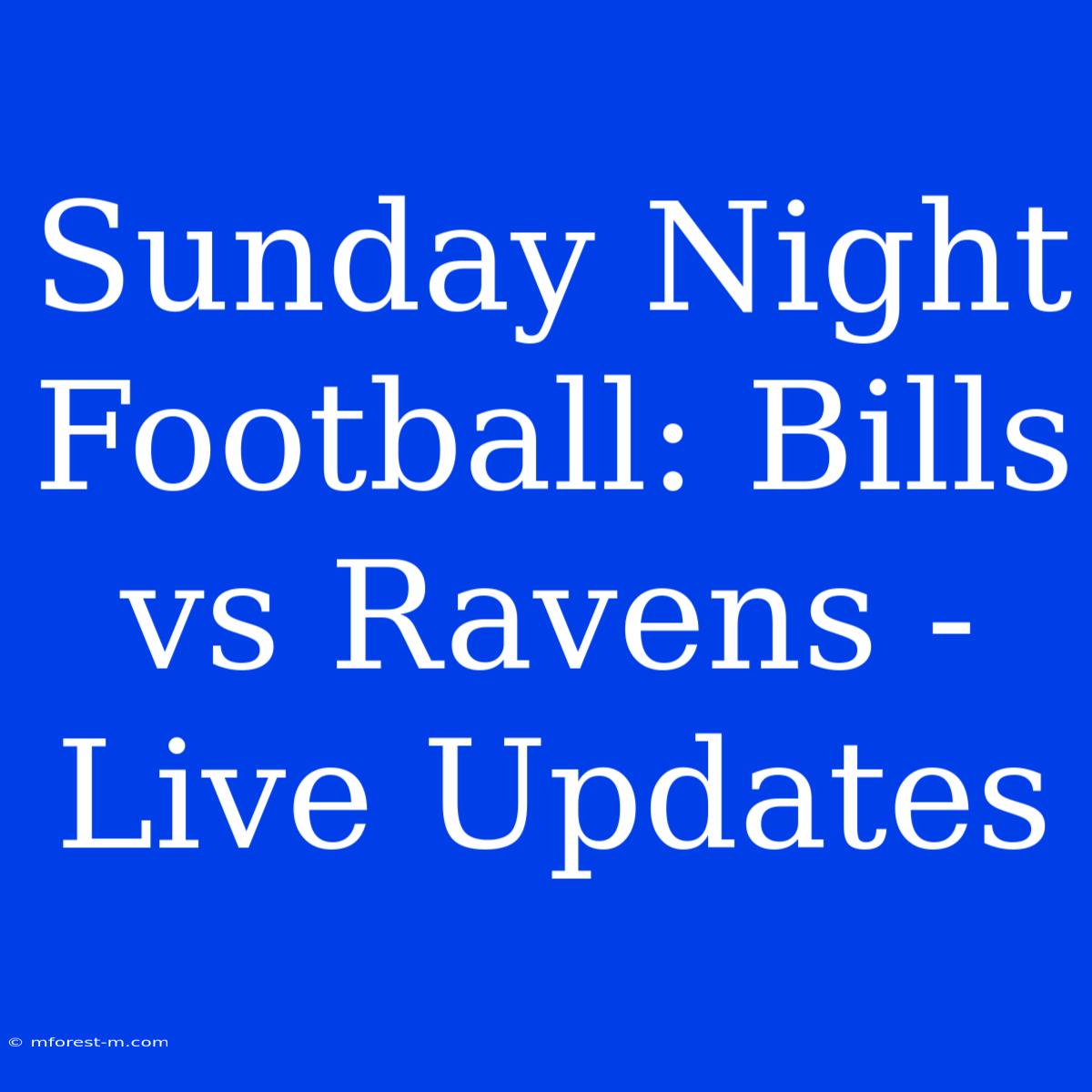 Sunday Night Football: Bills Vs Ravens - Live Updates 