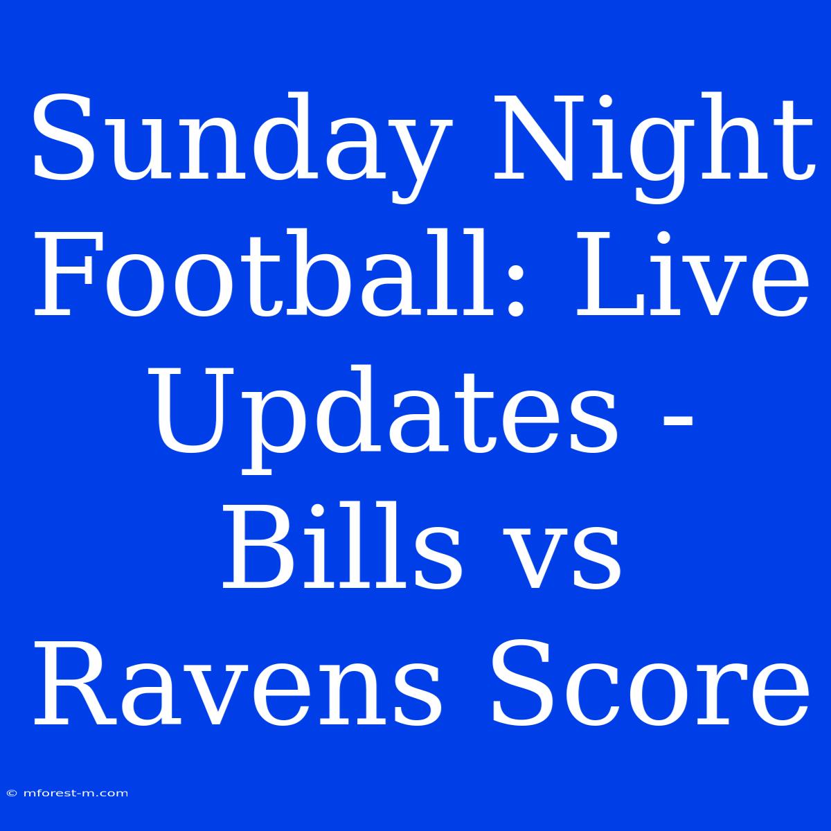 Sunday Night Football: Live Updates - Bills Vs Ravens Score