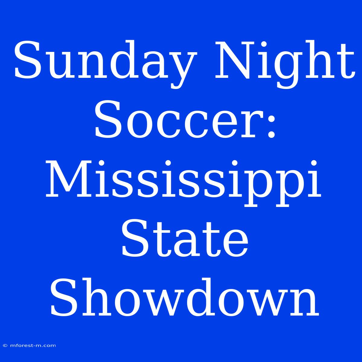 Sunday Night Soccer: Mississippi State Showdown