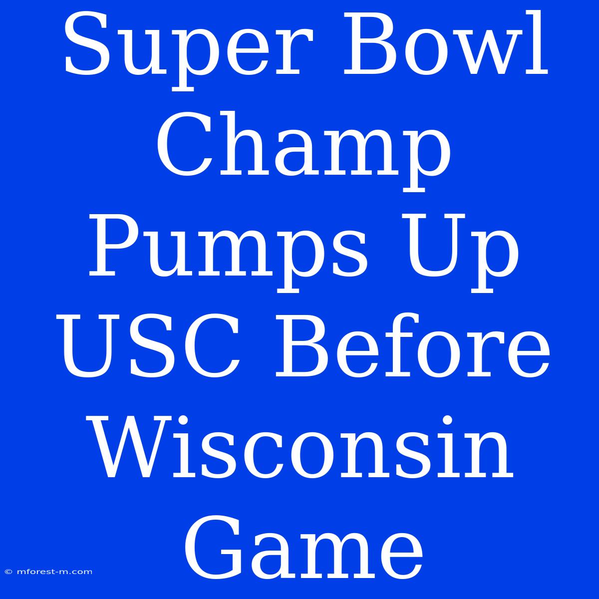 Super Bowl Champ Pumps Up USC Before Wisconsin Game 