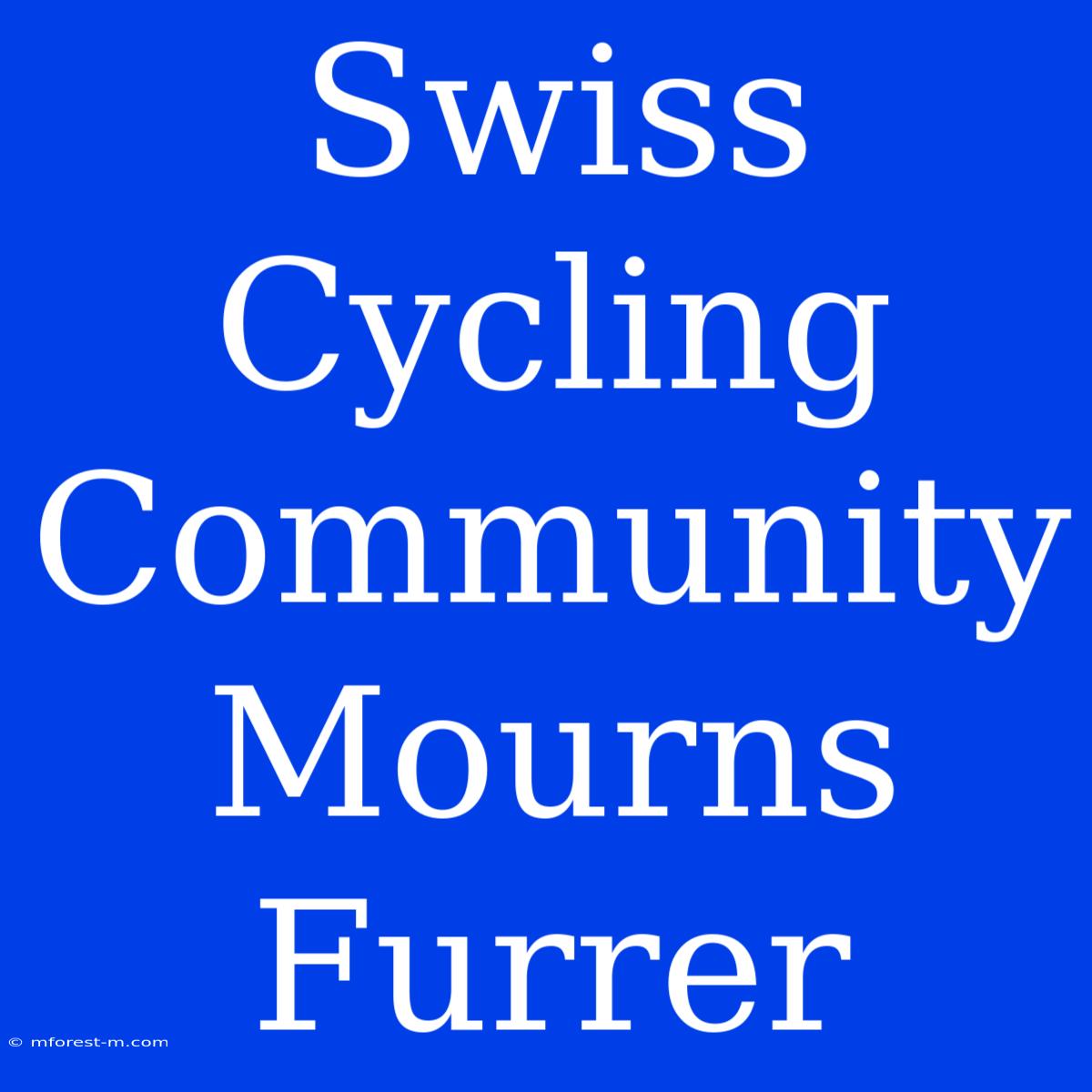 Swiss Cycling Community Mourns Furrer