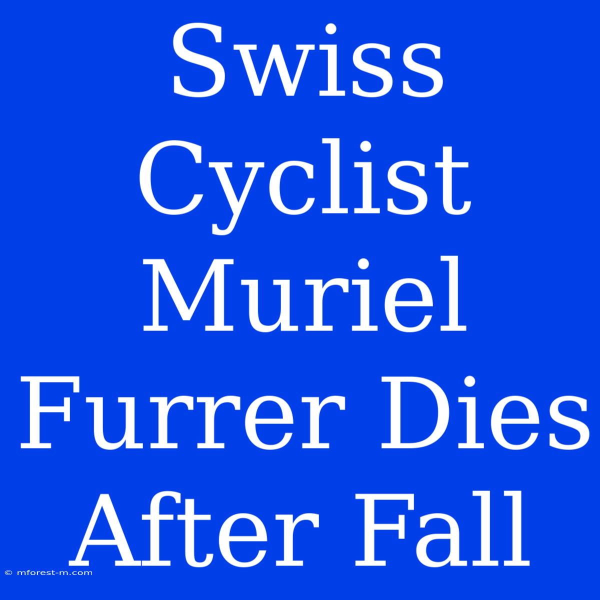 Swiss Cyclist Muriel Furrer Dies After Fall