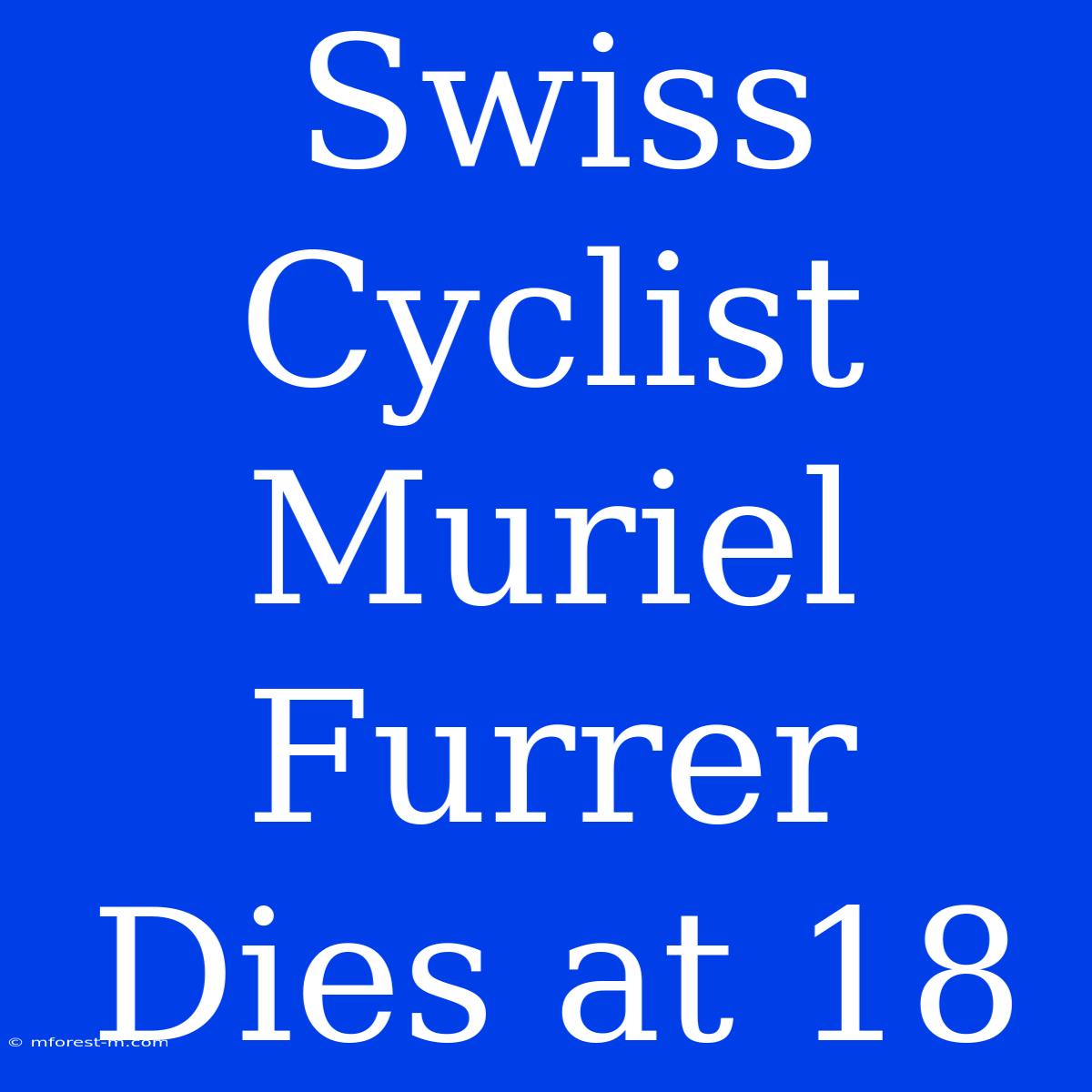 Swiss Cyclist Muriel Furrer Dies At 18