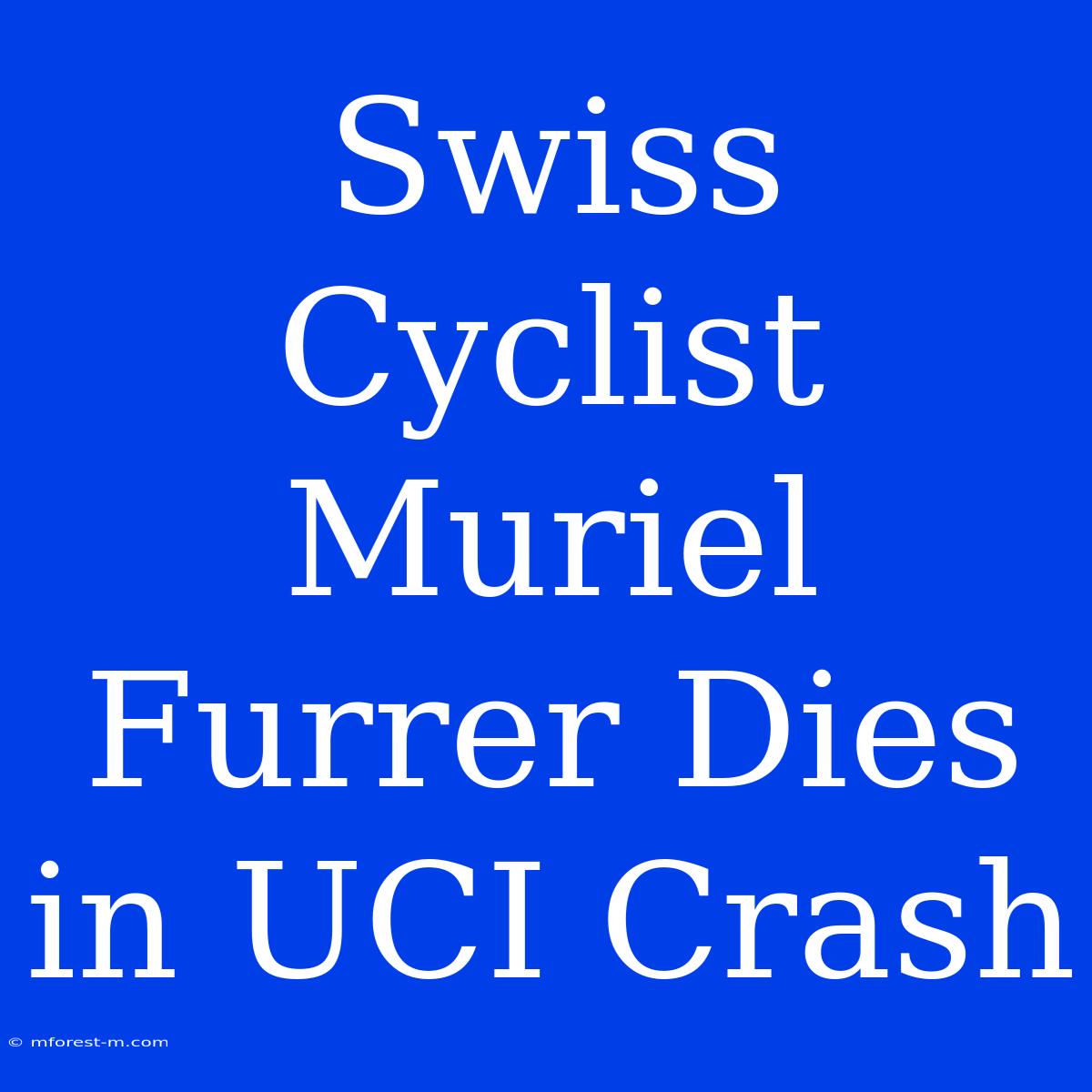 Swiss Cyclist Muriel Furrer Dies In UCI Crash