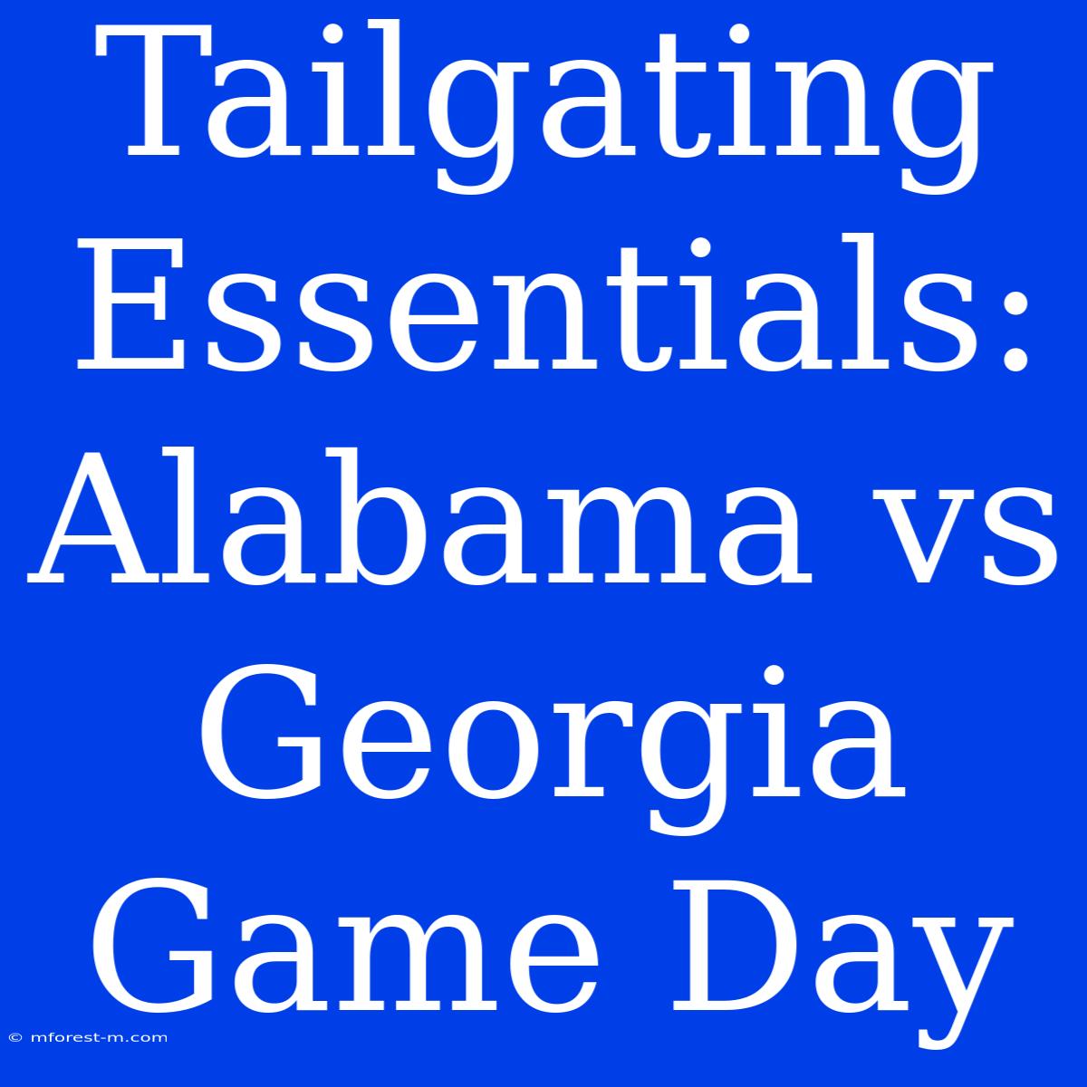 Tailgating Essentials: Alabama Vs Georgia Game Day