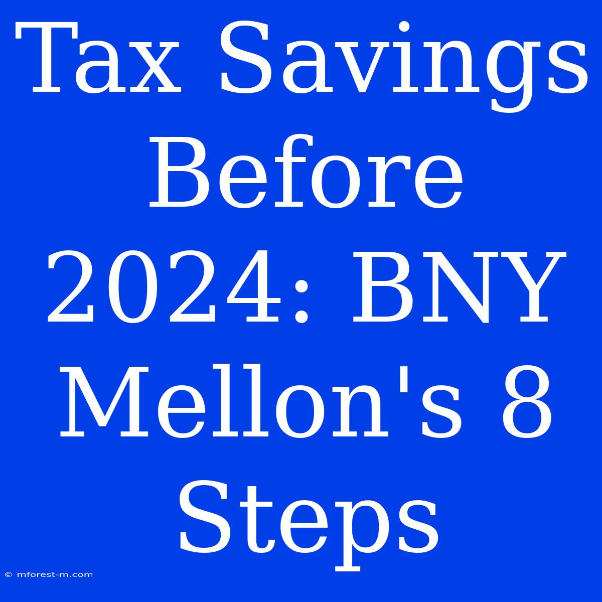 Tax Savings Before 2024: BNY Mellon's 8 Steps