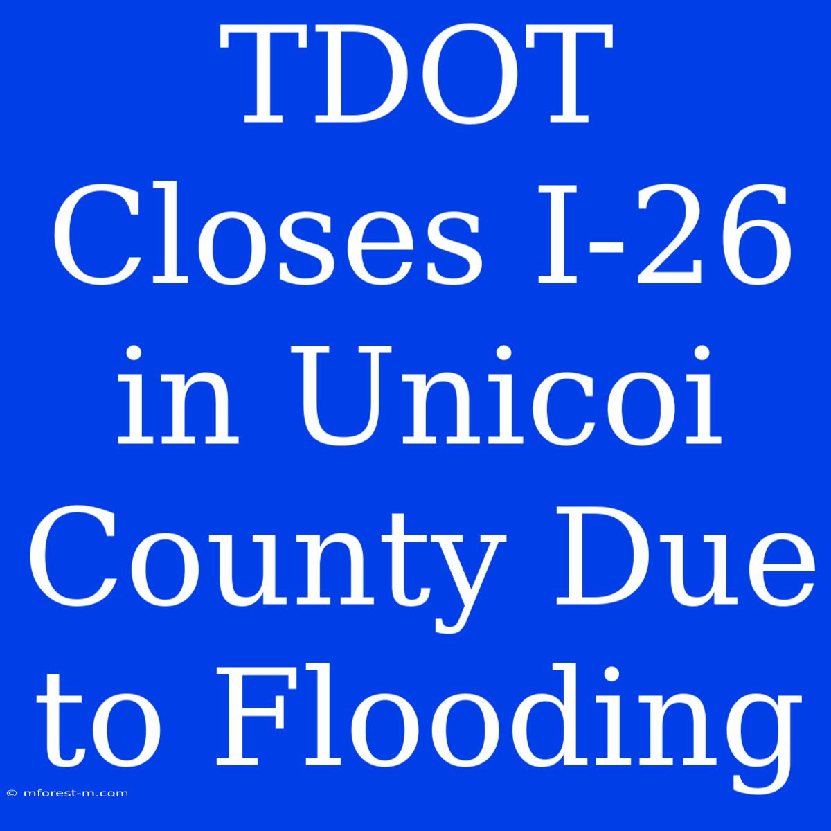 TDOT Closes I-26 In Unicoi County Due To Flooding