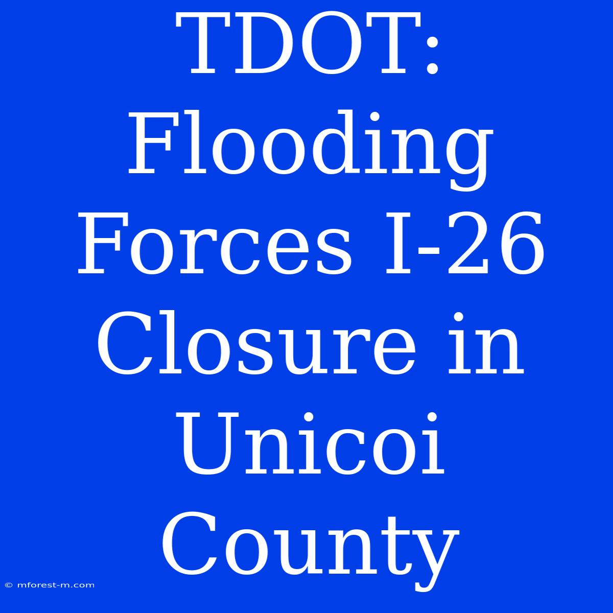 TDOT: Flooding Forces I-26 Closure In Unicoi County 