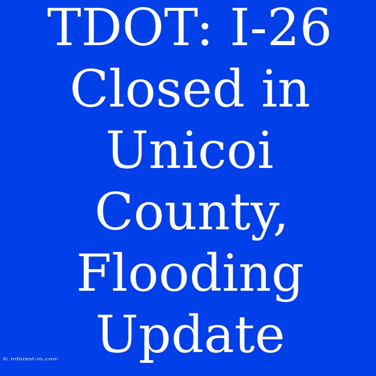 TDOT: I-26 Closed In Unicoi County, Flooding Update