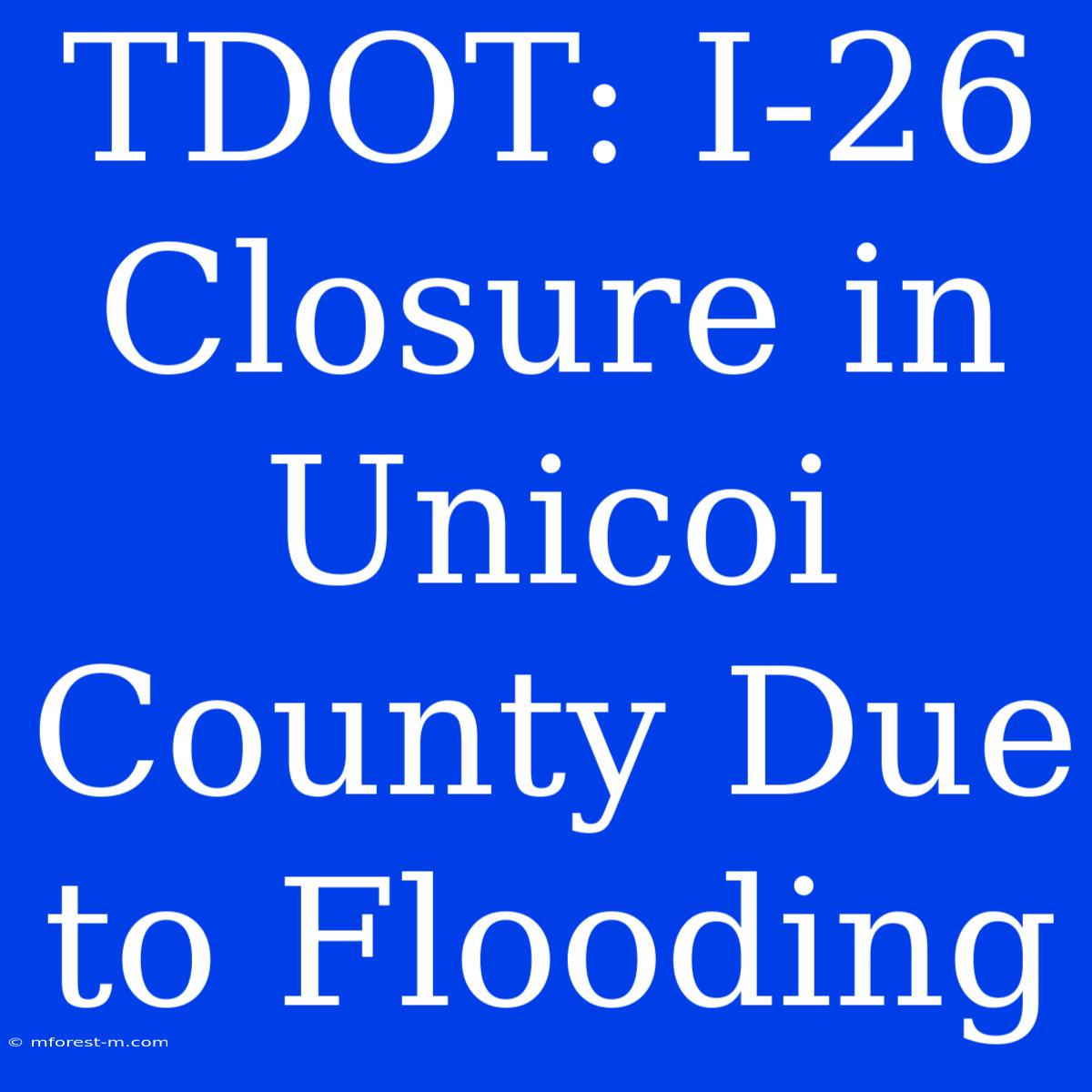 TDOT: I-26 Closure In Unicoi County Due To Flooding