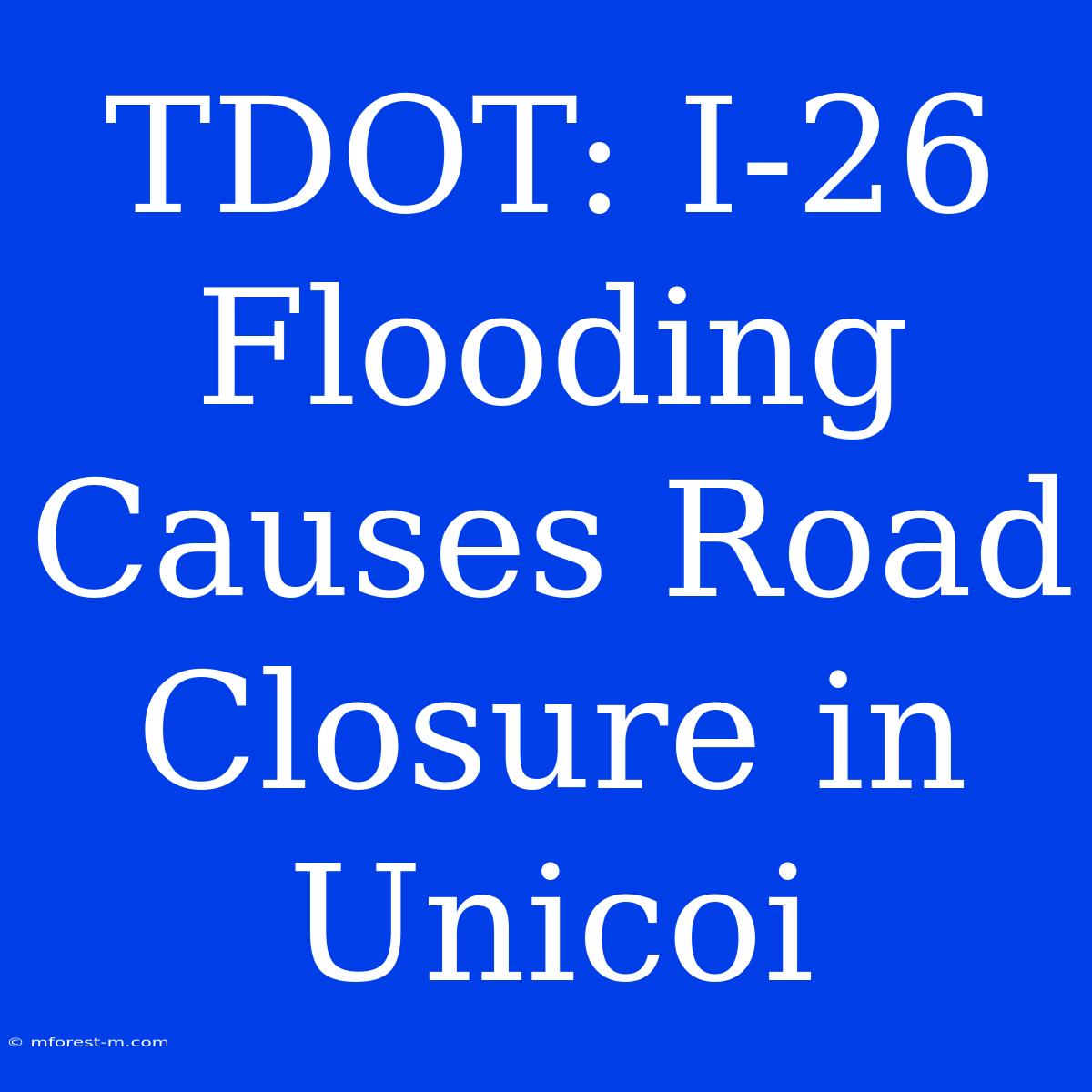 TDOT: I-26 Flooding Causes Road Closure In Unicoi