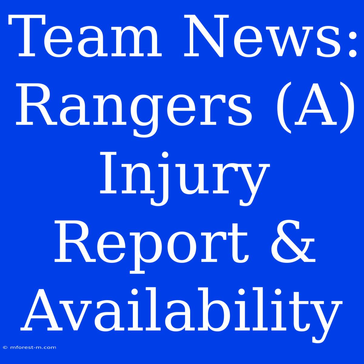 Team News: Rangers (A) Injury Report & Availability