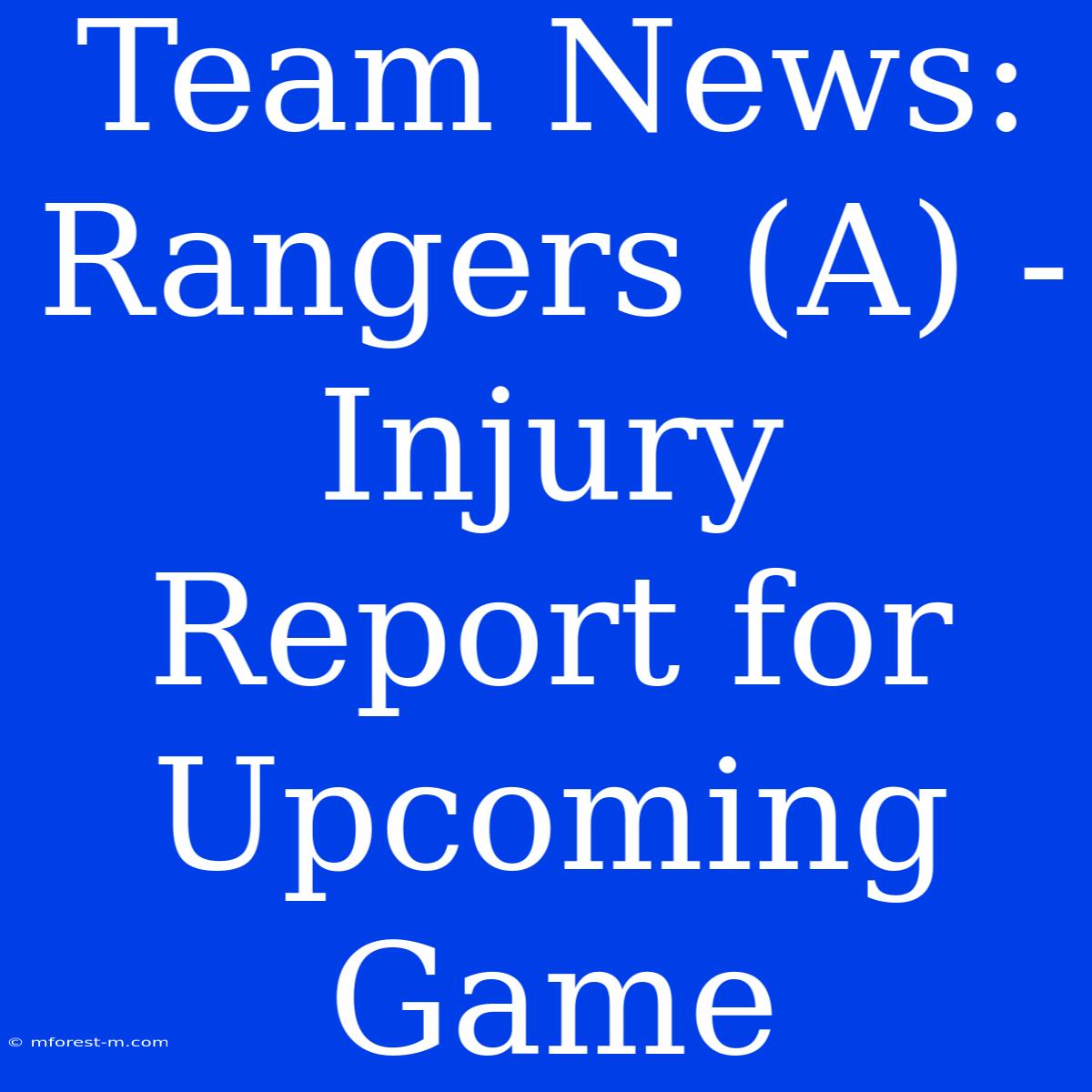 Team News: Rangers (A) - Injury Report For Upcoming Game