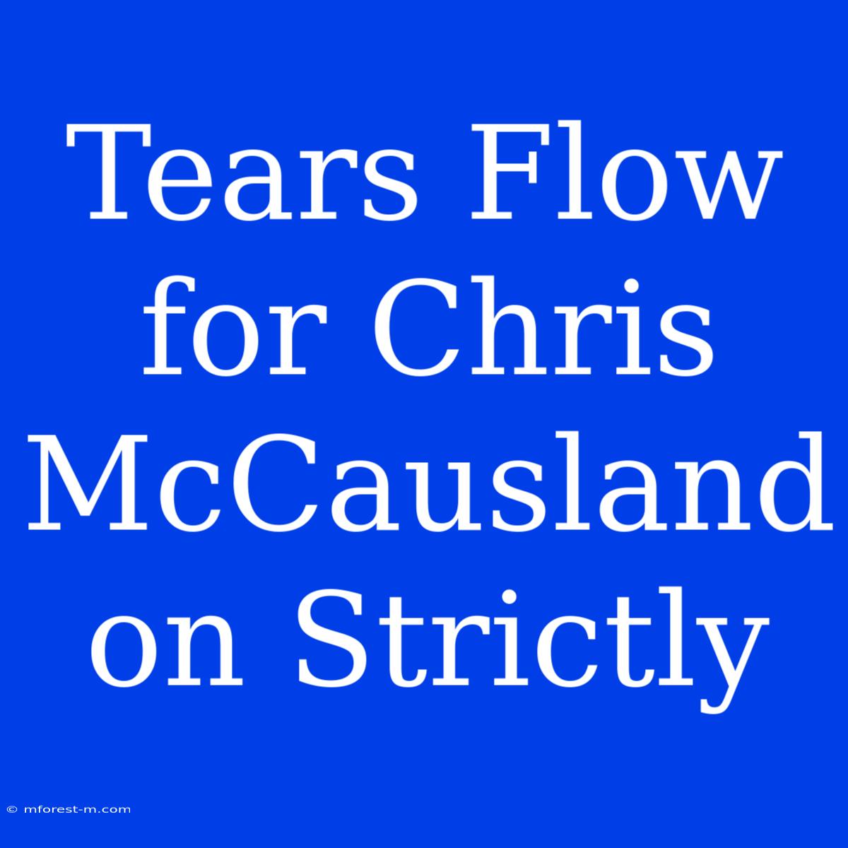 Tears Flow For Chris McCausland On Strictly