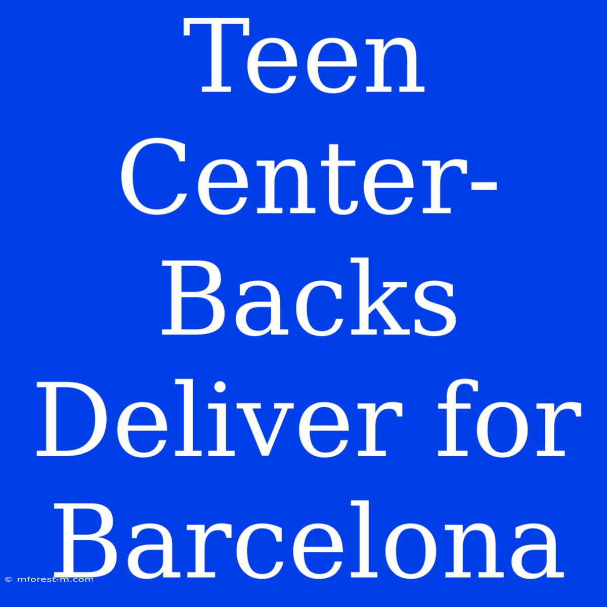 Teen Center-Backs Deliver For Barcelona