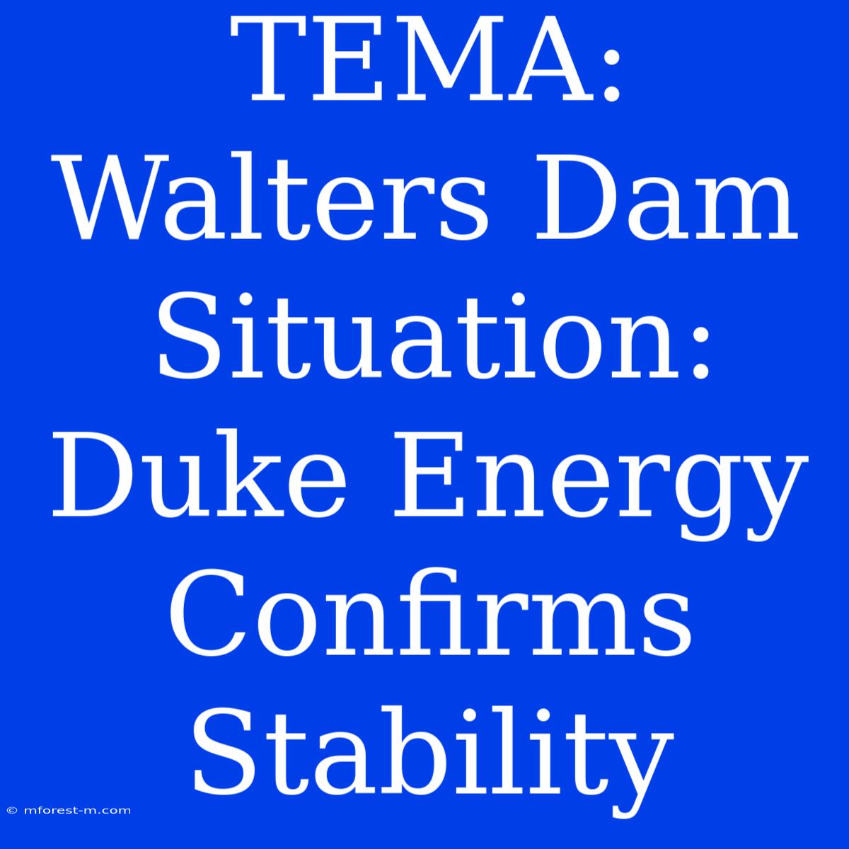 TEMA: Walters Dam Situation: Duke Energy Confirms Stability