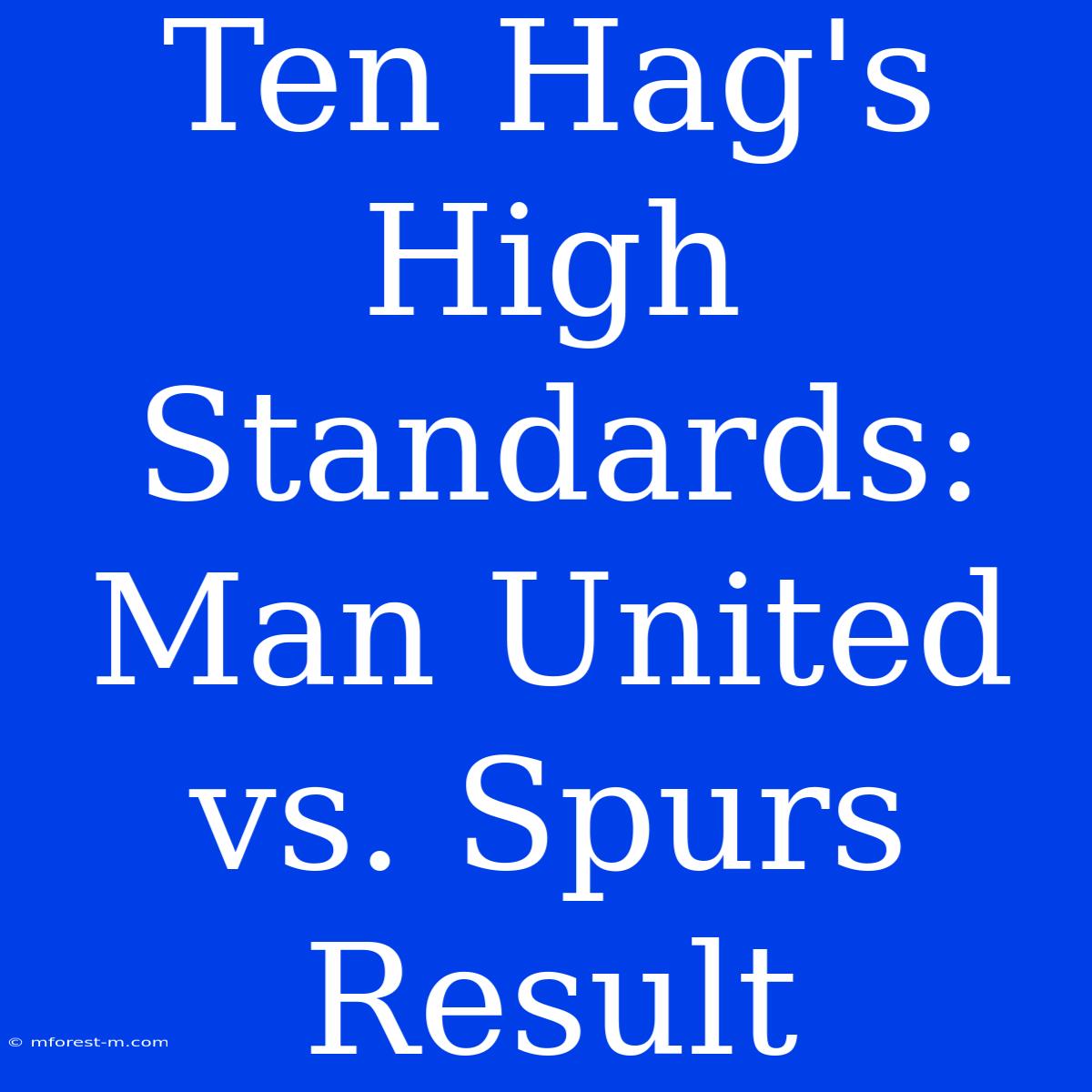 Ten Hag's High Standards: Man United Vs. Spurs Result