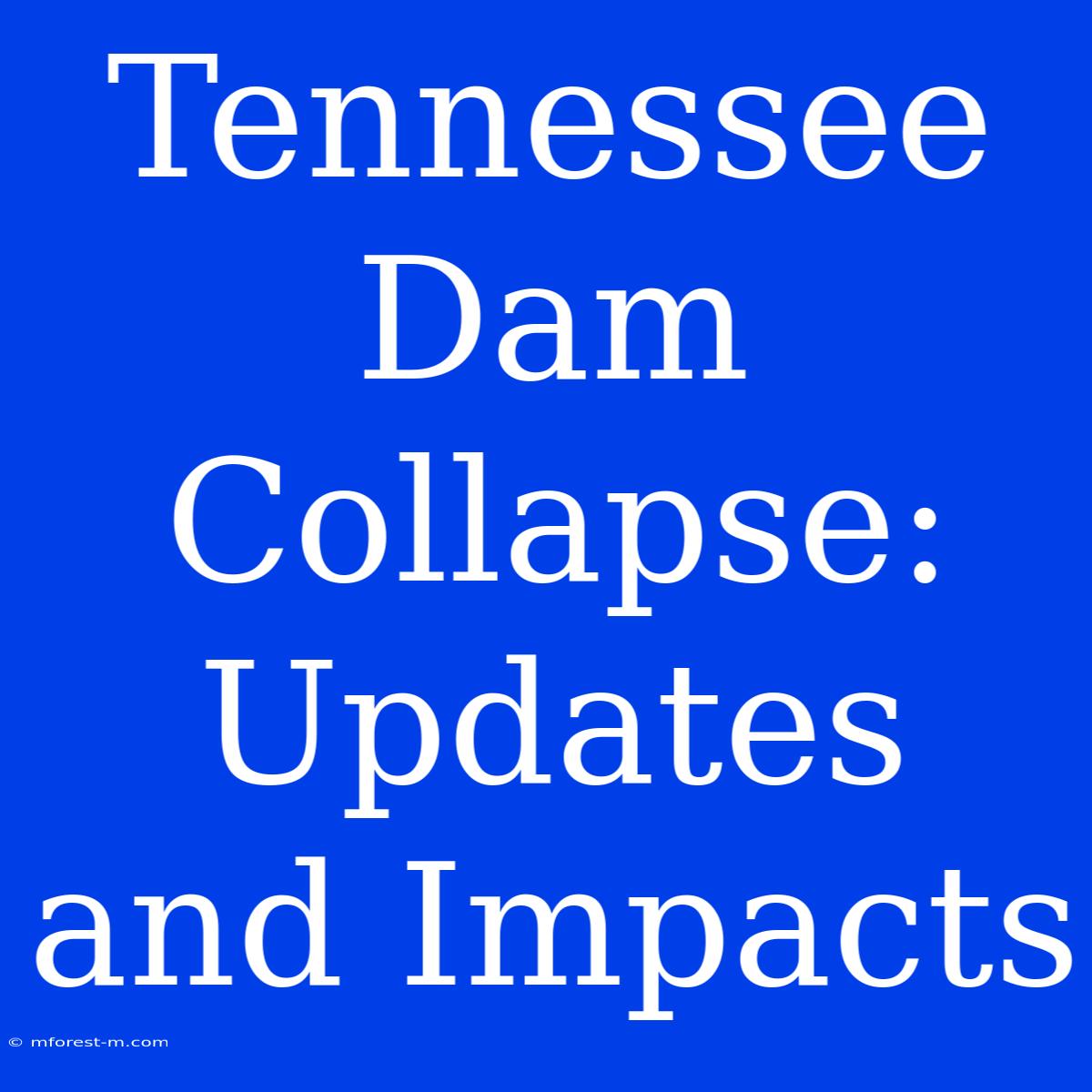 Tennessee Dam Collapse: Updates And Impacts