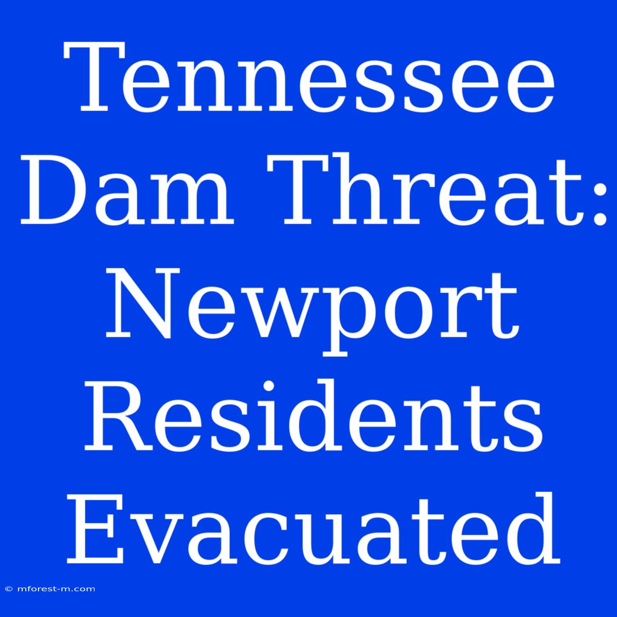 Tennessee Dam Threat: Newport Residents Evacuated