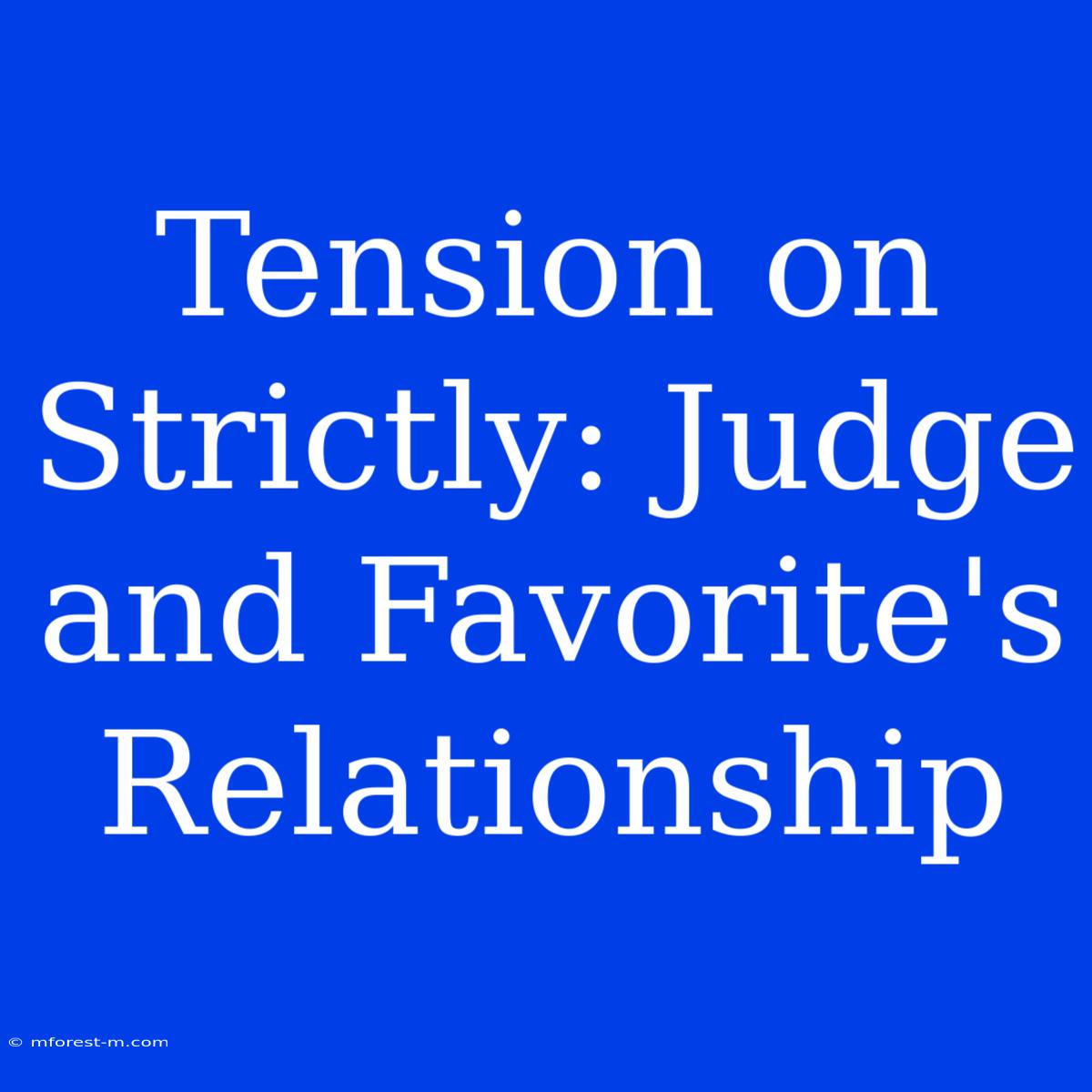 Tension On Strictly: Judge And Favorite's Relationship