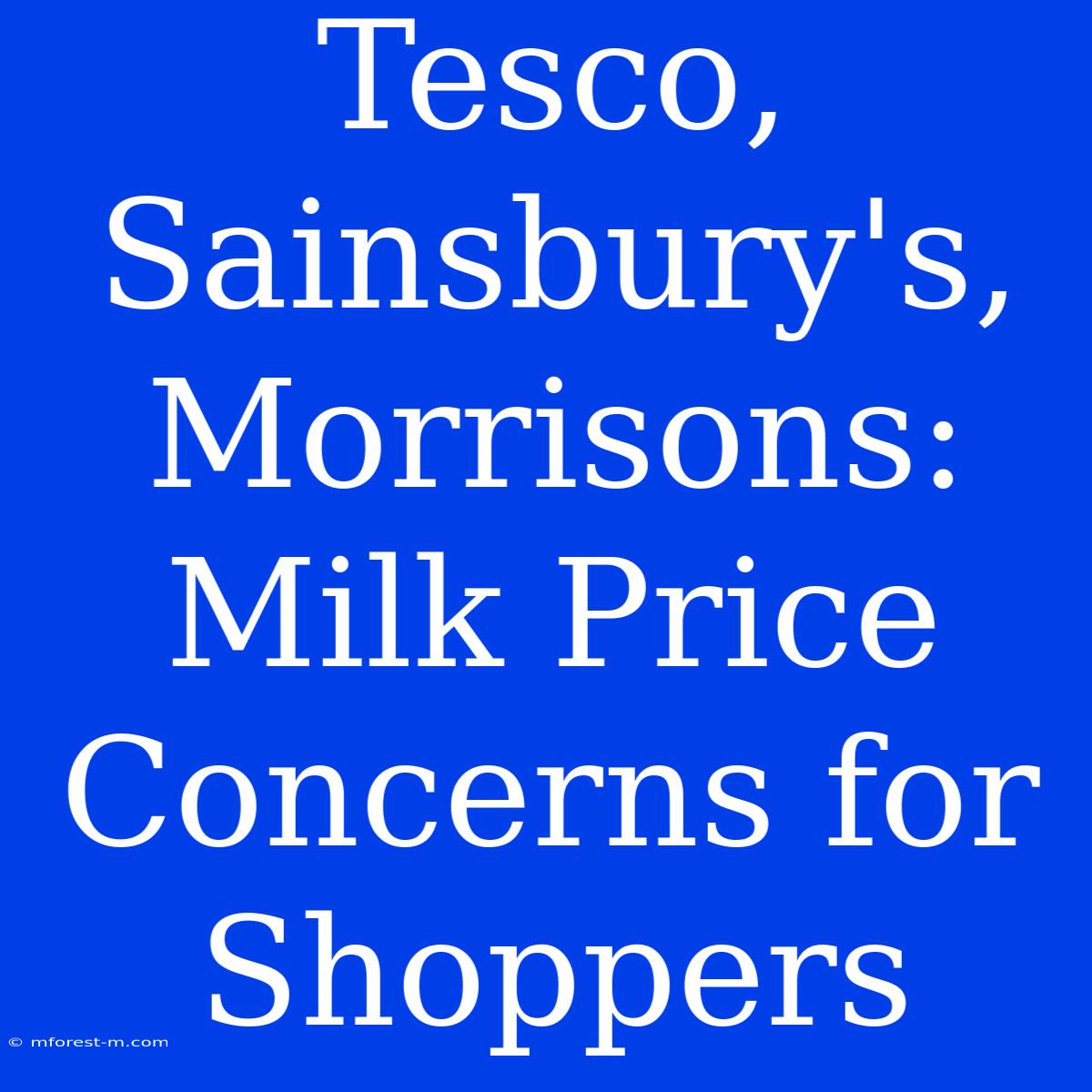 Tesco, Sainsbury's, Morrisons: Milk Price Concerns For Shoppers