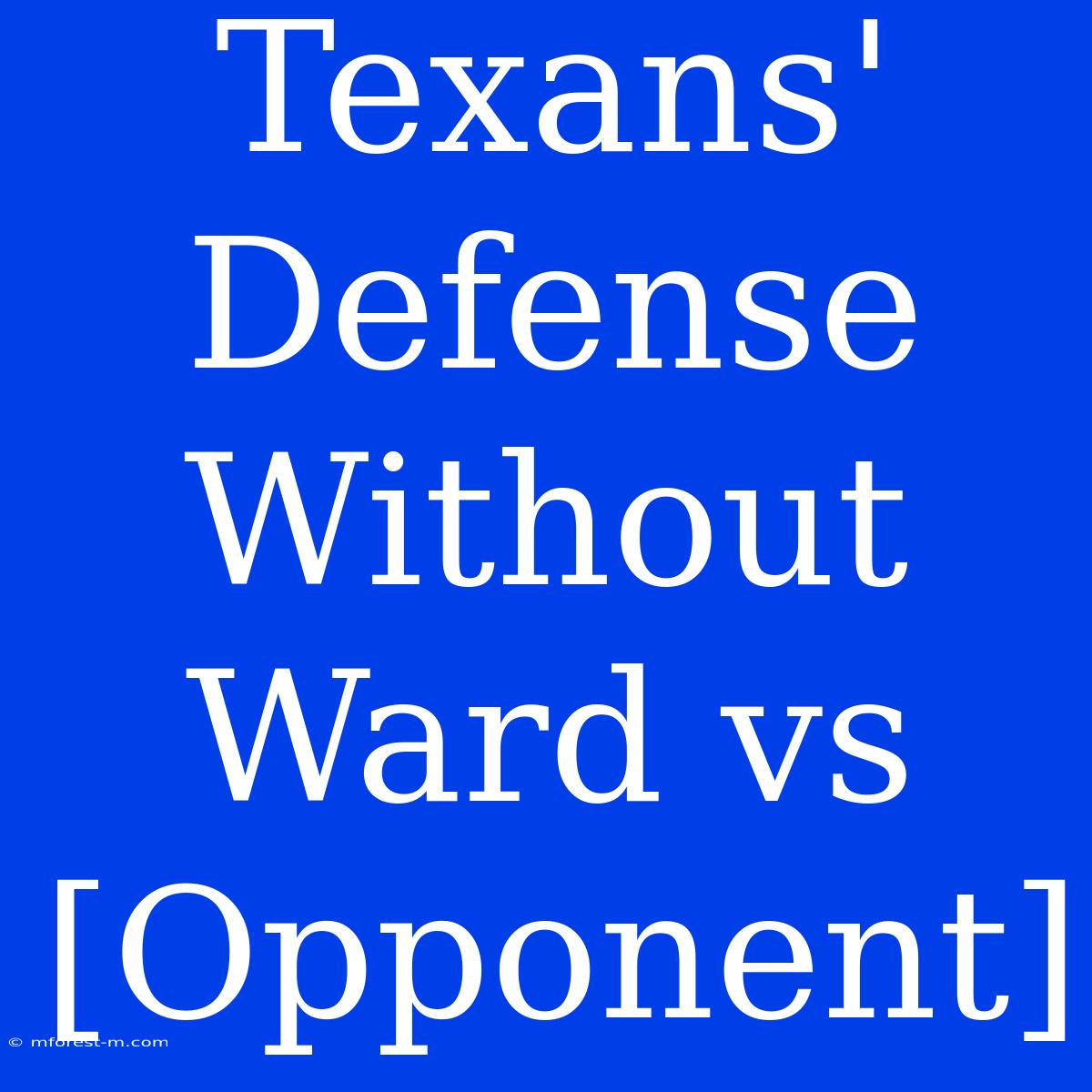 Texans' Defense Without Ward Vs [Opponent]