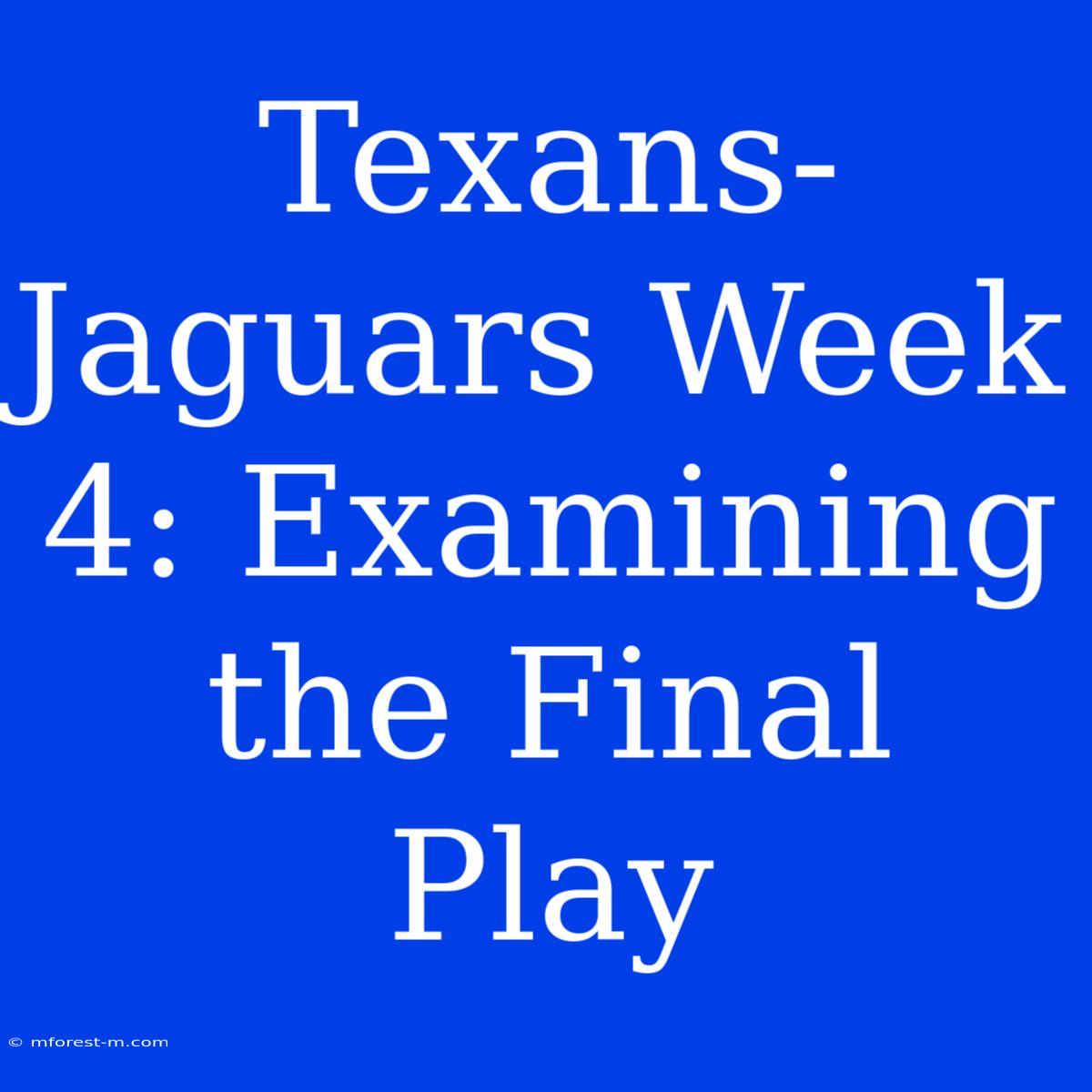 Texans-Jaguars Week 4: Examining The Final Play 