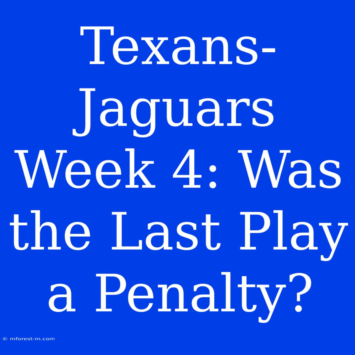 Texans-Jaguars Week 4: Was The Last Play A Penalty?