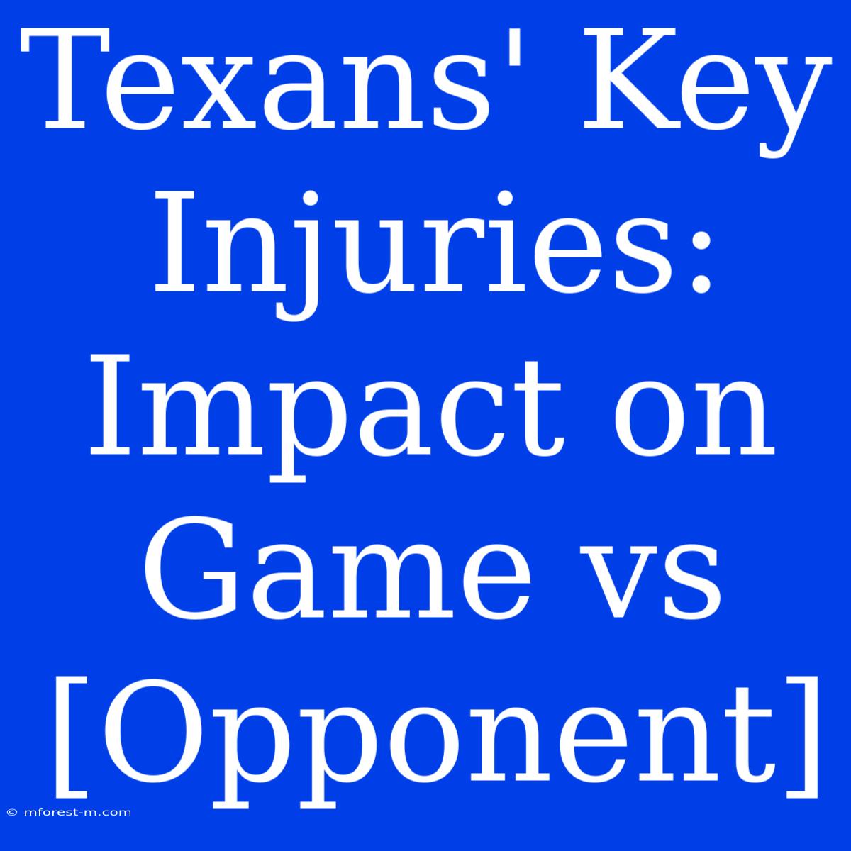 Texans' Key Injuries: Impact On Game Vs [Opponent] 