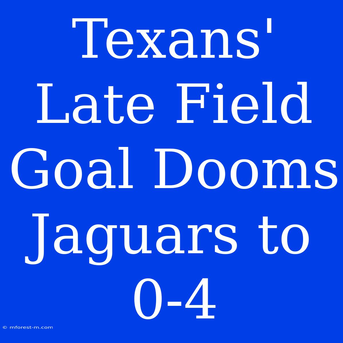 Texans' Late Field Goal Dooms Jaguars To 0-4