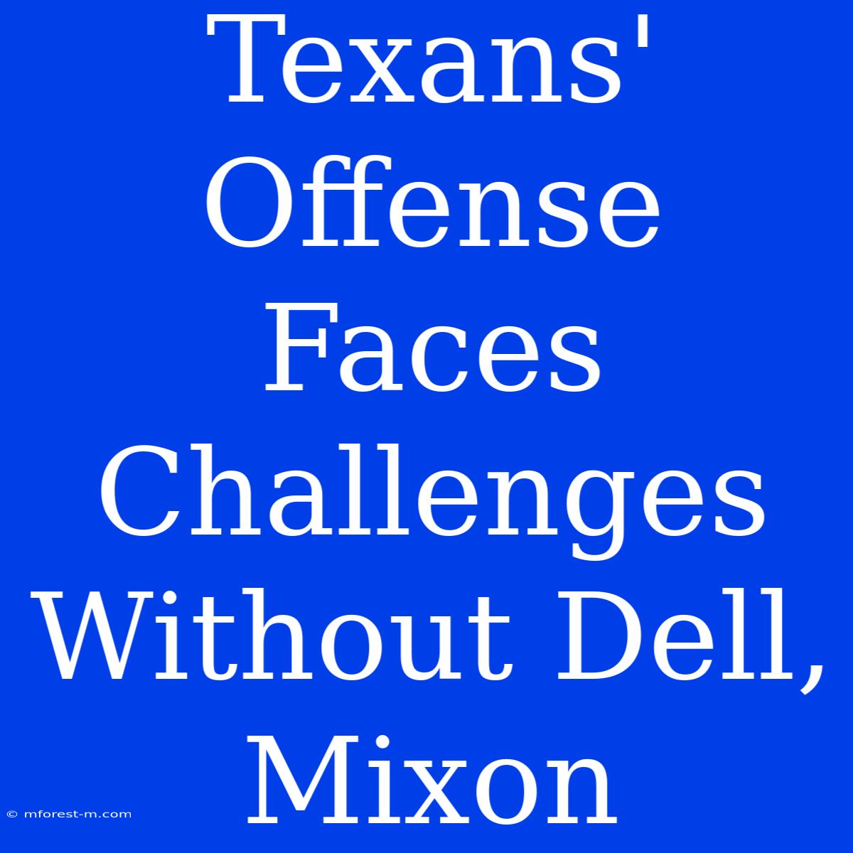 Texans' Offense Faces Challenges Without Dell, Mixon