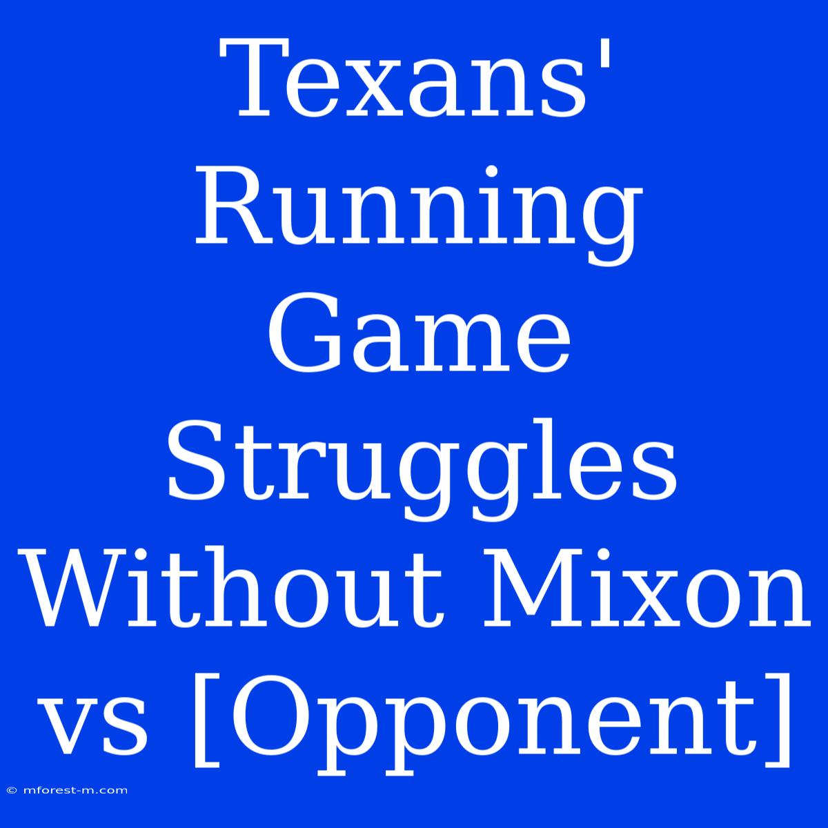 Texans' Running Game Struggles Without Mixon Vs [Opponent]