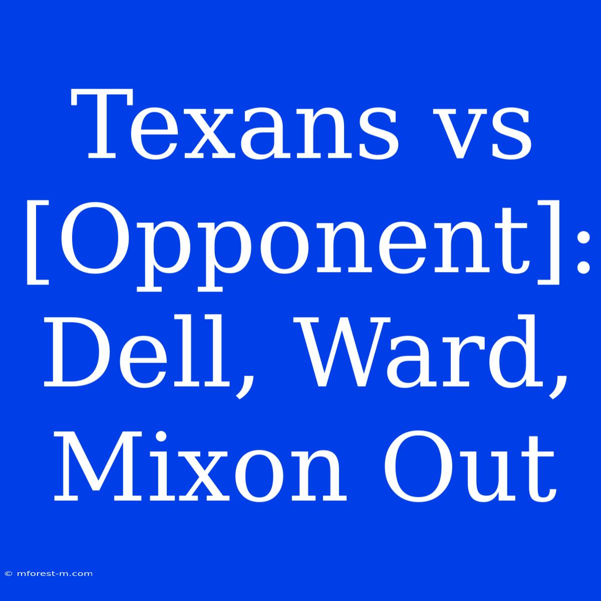 Texans Vs [Opponent]: Dell, Ward, Mixon Out