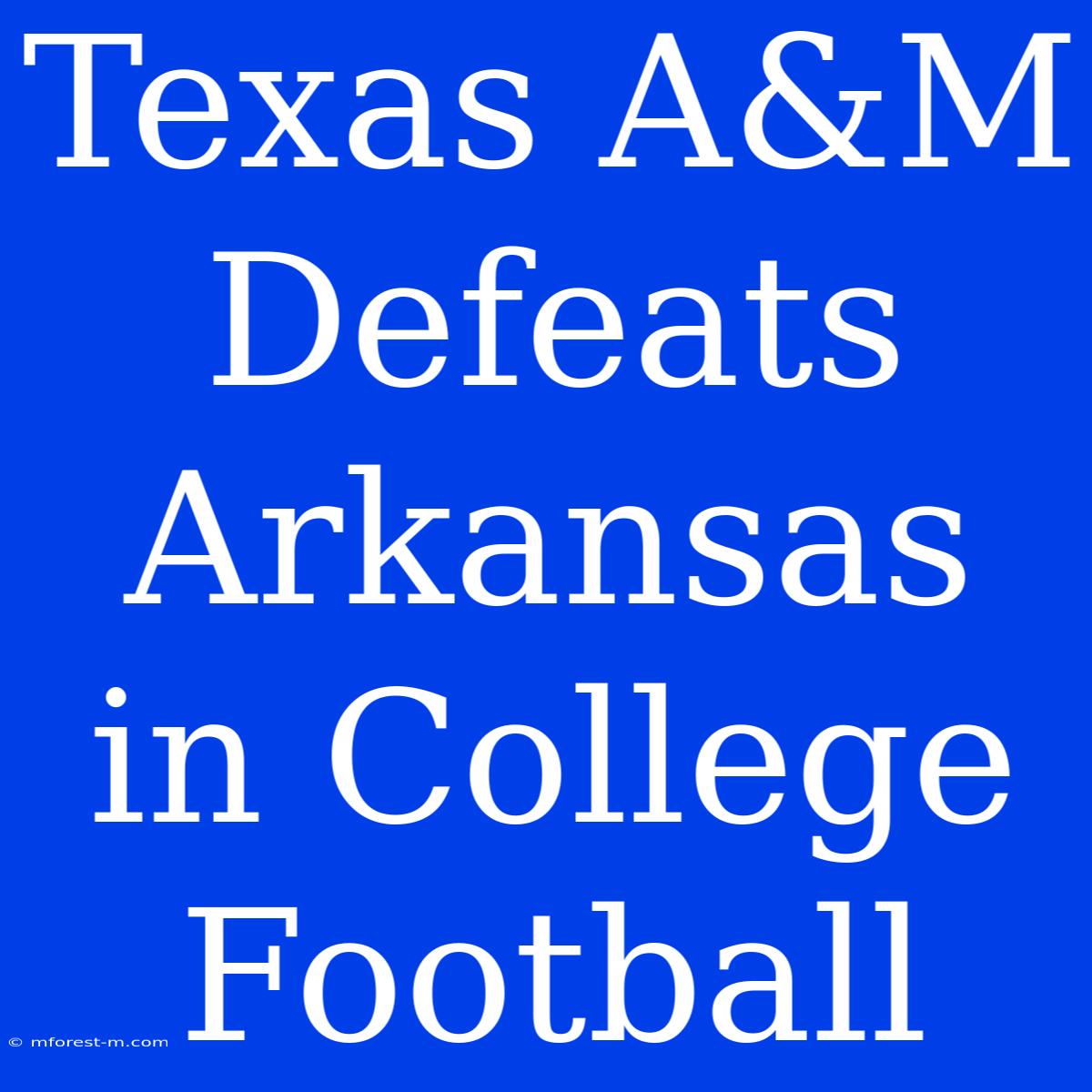 Texas A&M Defeats Arkansas In College Football