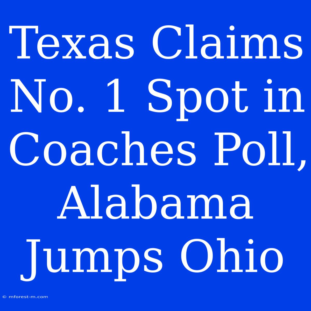 Texas Claims No. 1 Spot In Coaches Poll, Alabama Jumps Ohio