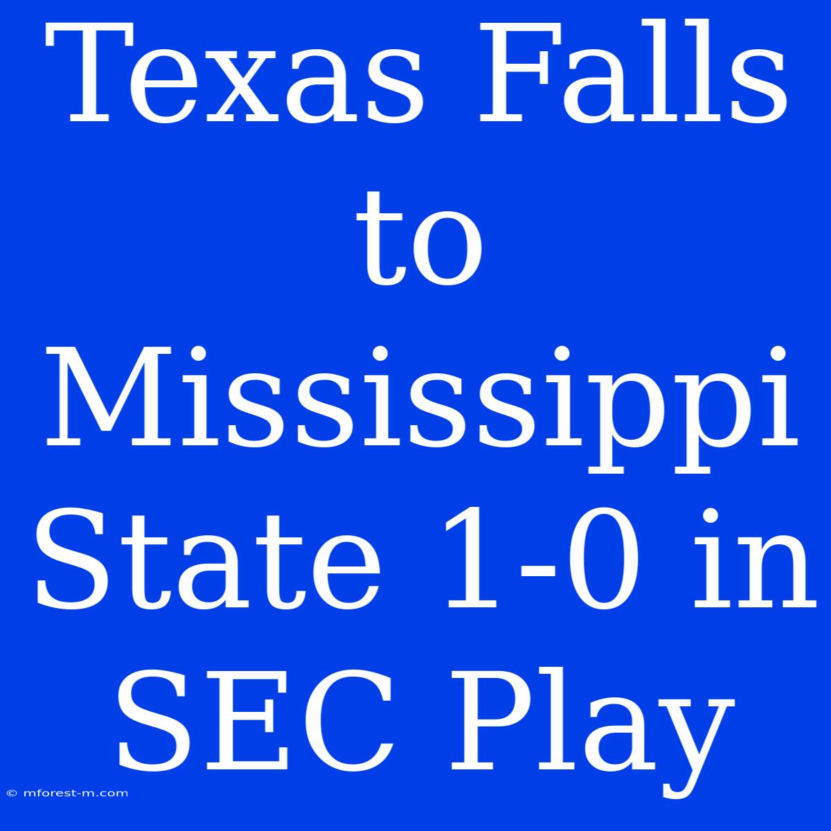 Texas Falls To Mississippi State 1-0 In SEC Play 