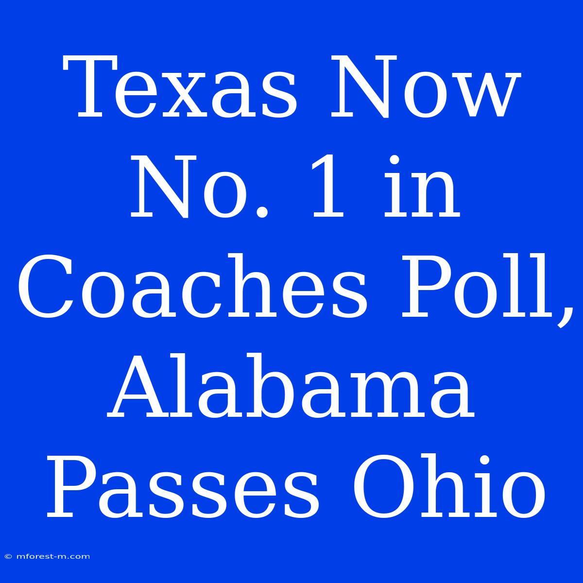 Texas Now No. 1 In Coaches Poll, Alabama Passes Ohio