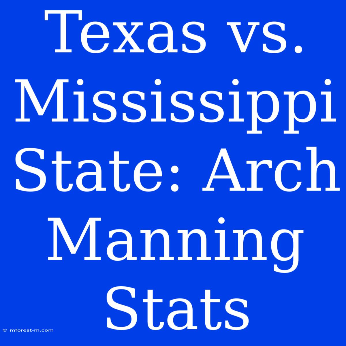 Texas Vs. Mississippi State: Arch Manning Stats