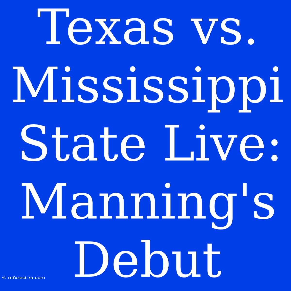 Texas Vs. Mississippi State Live: Manning's Debut