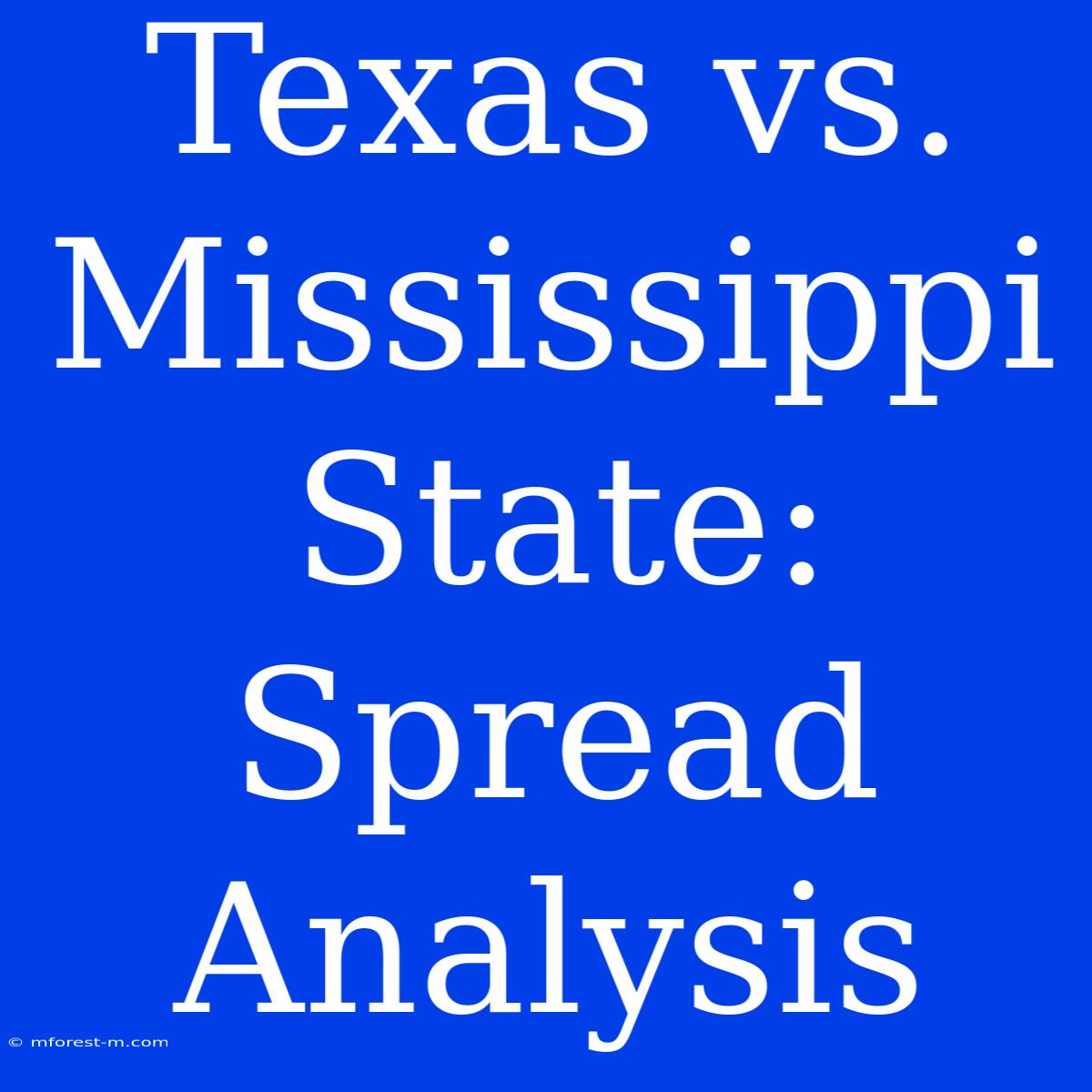 Texas Vs. Mississippi State:  Spread Analysis 