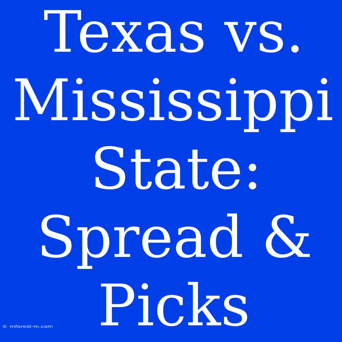 Texas Vs. Mississippi State: Spread & Picks