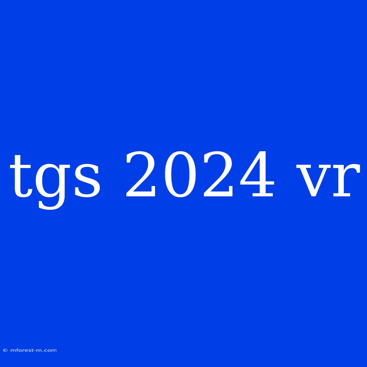 Tgs 2024 Vr