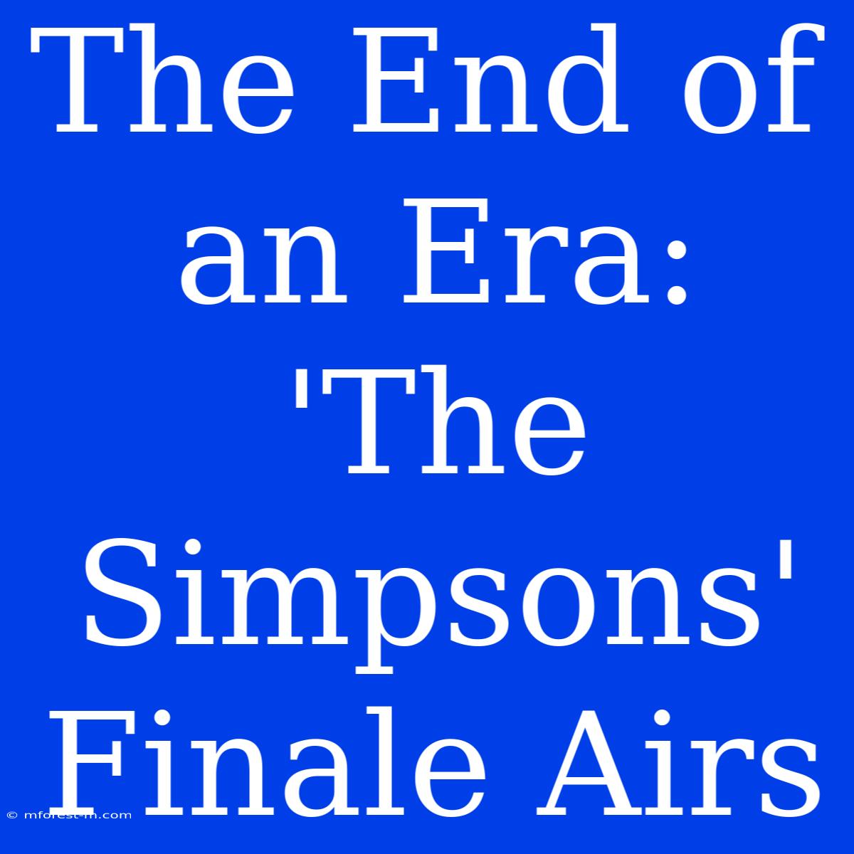 The End Of An Era: 'The Simpsons' Finale Airs