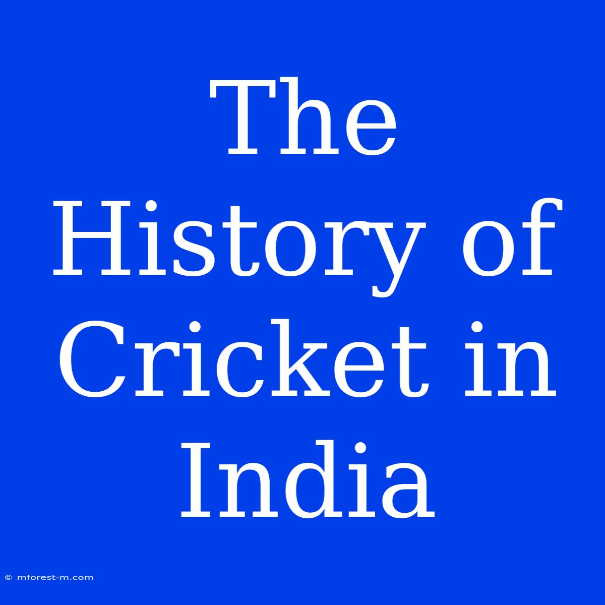 The History Of Cricket In India 