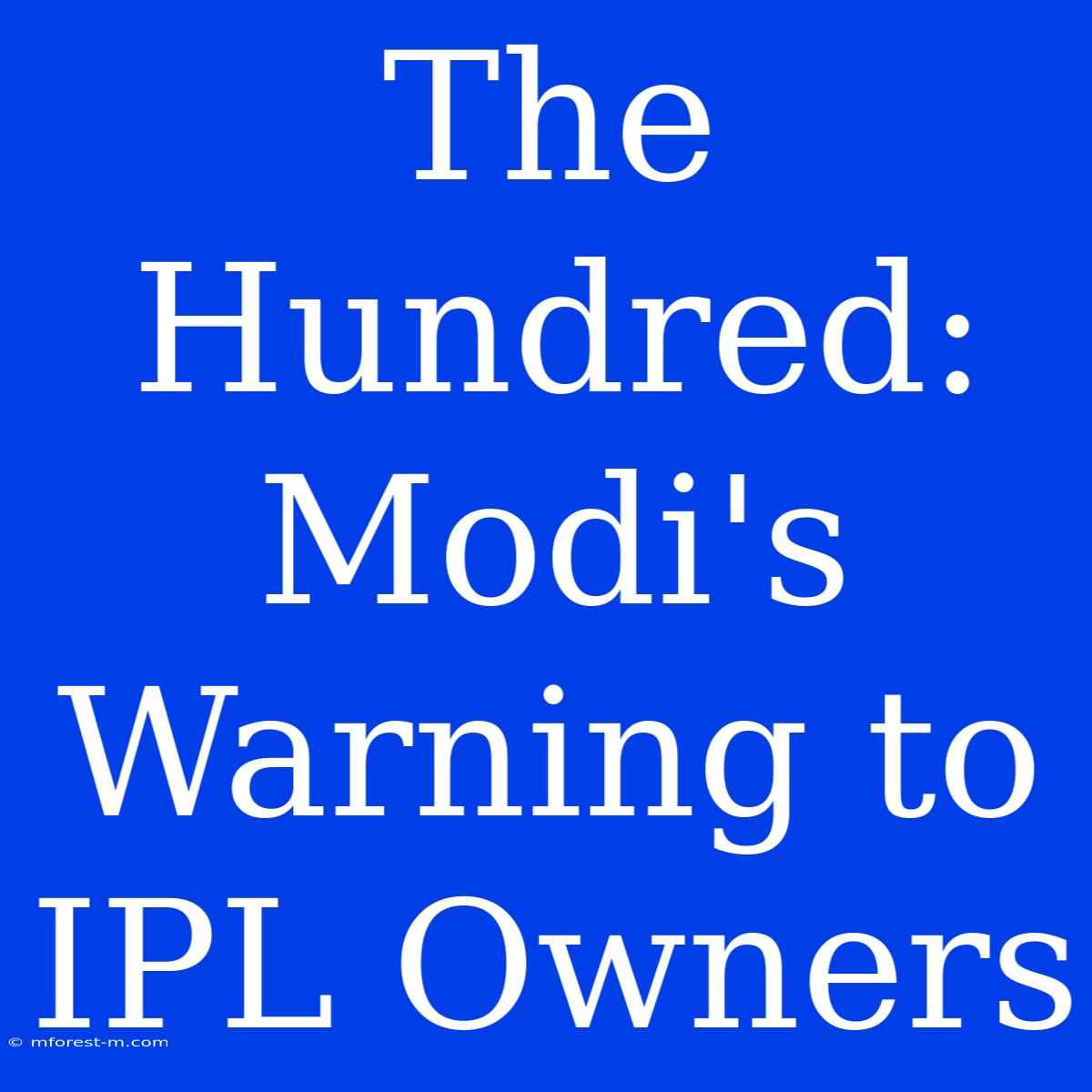 The Hundred: Modi's Warning To IPL Owners